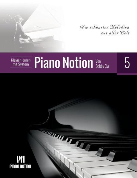 Klavier lernen mit System Piano Notion Buch Fünf: Die schönsten Melodien aus aller Welt