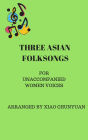 Three Asian Folk Songs: For unaccompanied Women's Voices