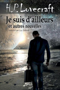 Title: Je suis d'ailleurs et autres nouvelles, Author: H. P. Lovecraft