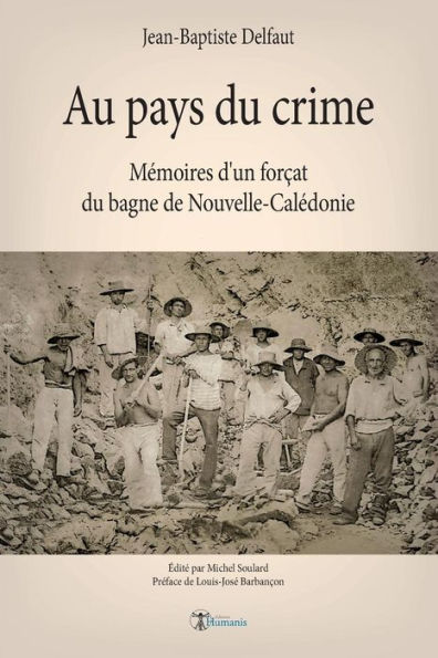 Au pays du crime: Mï¿½moires d'un forï¿½at du bagne de Nouvelle-Calï¿½donie