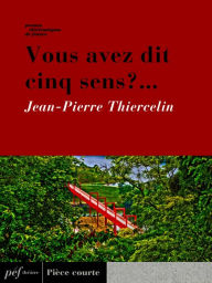 Title: Vous avez dit cinq sens ? ..., Author: Jean-Pierre Thiercelin