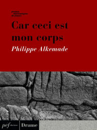 Title: Car ceci est mon corps, Author: Philippe Alkemade