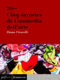 Title: Cinq Saynètes de Commedia dell'arte, Author: Diana Vivarelli
