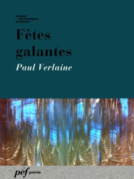 Title: Fêtes galantes, Author: Paul Verlaine