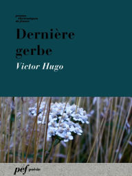 Title: Dernière gerbe, Author: Victor Hugo