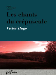 Title: Les chants du crépuscule, Author: Victor Hugo