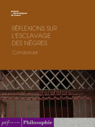 Title: Réflexions sur l'esclavage des nègres, Author: CONDORCET