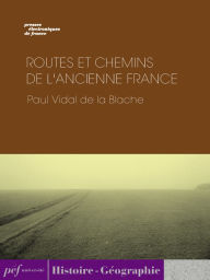 Title: Routes et chemins de l'ancienne France, Author: Paul Vidal de la Blache