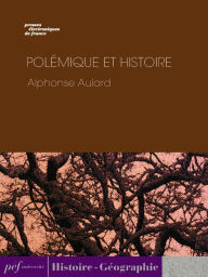 Title: Polémique et histoire, Author: Alphonse Aulard