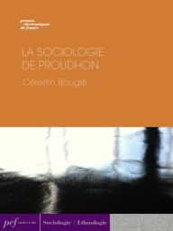 Title: La Sociologie de Proudhon, Author: Célestin Bouglé