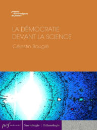 Title: La Démocratie devant la science, Author: Célestin Bouglé