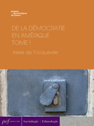 Title: De la démocratie en Amérique - Tome I, Author: Alexis de Tocqueville