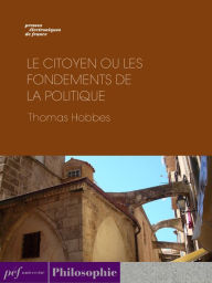 Title: Le Citoyen ou les fondements de la politique, Author: Thomas Hobbes