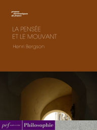 Title: La pensée et le mouvant, Author: Henri Bergson