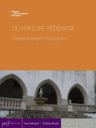 Title: Du principe fédératif et de la nécessité de reconstituer le Parti de la Révolution, Author: Pierre-Joseph Proudhon