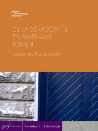 Title: De la démocratie en Amérique - Tome II, Author: Alexis de Tocqueville