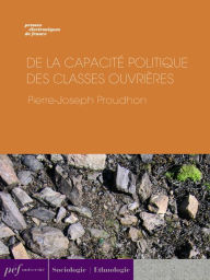 Title: De la capacité politique des classes ouvrières, Author: Pierre-Joseph Proudhon