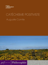 Title: Catéchisme positiviste, Author: Auguste Comte