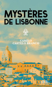 Title: Mystères de Lisbonne, Author: Camilo Castelo Branco