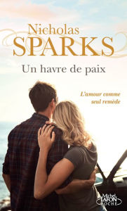 Title: Un havre de paix - L'Amour comme seul remède, Author: Nicholas Sparks