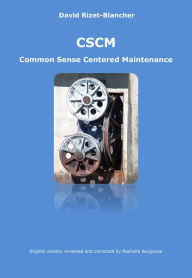 Title: CSCM - Common Sense Centered Maintenance, Author: David Rizet-Blancher