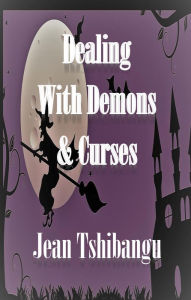 Title: DEALING WITH DEMONS & CURSES, Author: Majosha