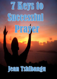 Title: 7 KEYS TO SUCCESSFUL PRAYERS, Author: Majosha