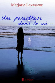 Title: UNE PARENTHÈSE DANS TA VIE..., Author: Shridhar Mungekar