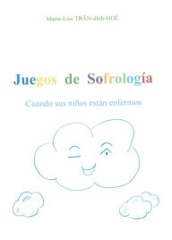 Title: Juegos de Sofrología: Cuando sus niños están enfermos, Author: TRÂN-dinh-HOÈ