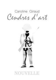 Title: Cendres d'art, Author: Caroline Giraud