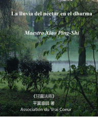 Title: LA LLUVIA DEL NÉCTAR EN EL DHARMA, Author: Maestro Xiao Ping-Shi