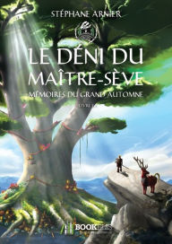 Title: 1 - le déni du maître-sève: mémoires du grand automne, Author: Stéphane Arnier