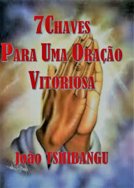 Title: 7CHAVES PARA UMA ORAÇÃO VITORIOSA, Author: Majosha