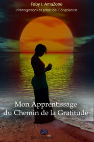 Title: INTERROGATIONS ET PRISES DE CONSCIENCES : MON APPRENTISSAGE DU CHEMIN DE LA GRATITUDE, Author: Vijaya Anand