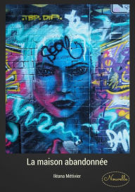 Title: La maison abandonnée, Author: Iléana Métivier