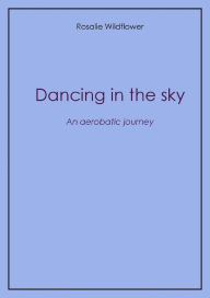 Title: Dancing in the sky, Author: Rosalie Wildflower