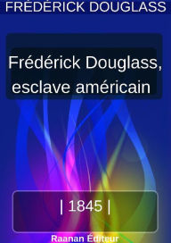 Title: Vie de Frederick Douglass, esclave américain, Author: Frederick Douglass
