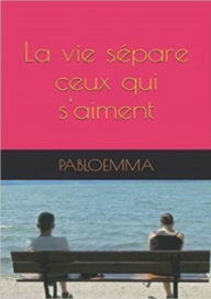 Title: La vie sépare ceux qui s'aiment, Author: pabloemma