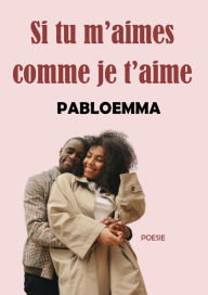 Title: Si tu m'aimes comme je t'aime, Author: pabloemma