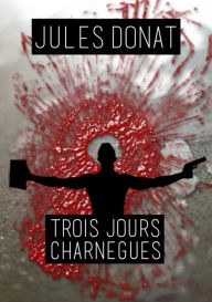 Title: Trois jours charnègues, Author: Jules Donat