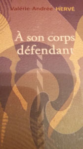 Title: A Son Corps Défendant, Author: Valérie-Andrée Hervé