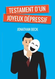 Title: Testament d'un joyeux dépressif, Author: Jonathan Beck