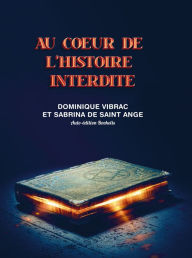 Title: AU COEUR DE L'HISTOIRE INTERDITE, Author: Sabrina de Saint Ange