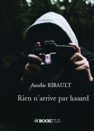 Title: Rien n'arrive par hasard, Author: Amélie RIBAULT