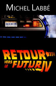 Title: RETOUR VERS LE FUTUR IV, Author: Michel Labbé