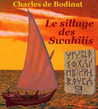 Title: Le sillage des Swahilis, Author: Charles de Bodinat