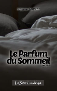 Title: Le Parfum du Sommeil, Author: Stéphane Rougeot