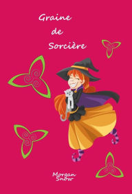 Title: Graine de Sorcière, Author: Morgan Snow