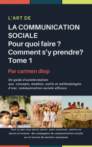 Title: L'ART DE LA COMMUNICATION SOCIALE. Pour quoi faire ? Comment s'y prendre?, Author: Carmen Diop