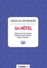 Title: Créer ou reprendre un hôtel, Author: Adeline Desthuilliers